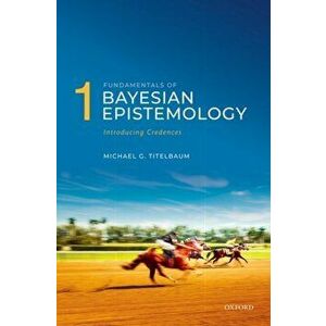 Fundamentals of Bayesian Epistemology 1. Introducing Credences, Paperback - *** imagine