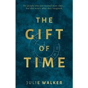 The Gift of Time, Paperback - Julie Walker imagine