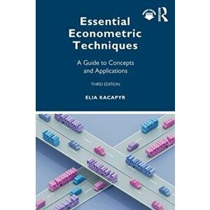 Essential Econometric Techniques. A Guide to Concepts and Applications, 3 ed, Paperback - Elia Kacapyr imagine