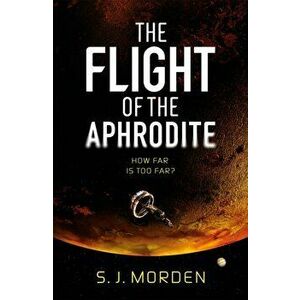 The Flight of the Aphrodite, Paperback - S J Morden imagine