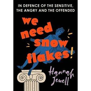 We Need Snowflakes. In defence of the sensitive, the angry and the offended. As featured on R4 Woman's Hour, Hardback - Hannah Jewell imagine