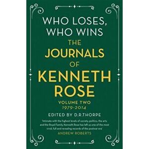 Who Loses, Who Wins: The Journals of Kenneth Rose. Volume Two 1979-2014, Paperback - Kenneth Rose imagine