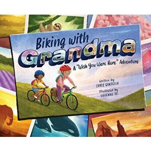 Biking with Grandma: A "Wish You Were Here" Adventure, Hardback - Chris Santella imagine