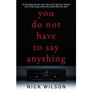 You Do Not Have to Say Anything, Paperback - Nick Wilson imagine