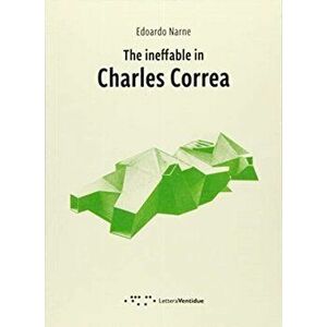 INEFFABLE IN CHARLES CORREA, Paperback - EDUARDO NARNE imagine