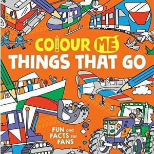 Colour Me: Things That Go. Fun and Facts for Fans, Paperback - James Cottell imagine