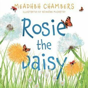 Rosie the Daisy. A Story True, Paperback - Meadhbh Chambers imagine