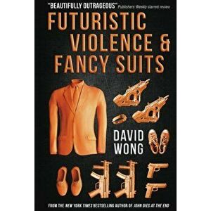 Futuristic Violence and Fancy Suits, Paperback - David Wong imagine
