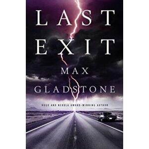 Last Exit, Paperback - Max Gladstone imagine