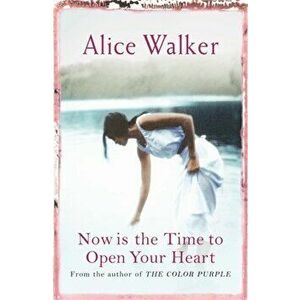 Now is the Time to Open Your Heart, Paperback - Alice Walker imagine