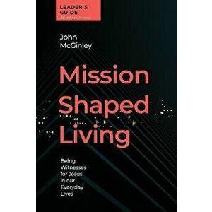 Mission Shaped Living Leaders Guide. Being Witnesses for Jesus in our Everyday Lives, Spiral Bound - John Mcginley imagine