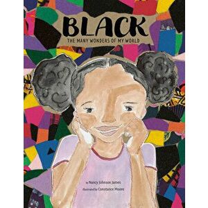 Black: The Many Wonders of My World, Hardback - Nancy Johnson James imagine
