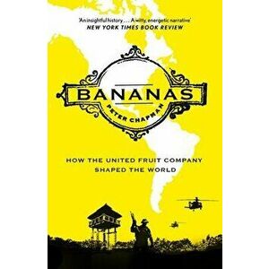 Bananas. How the United Fruit Company Shaped the World, Main, Paperback - Peter Chapman imagine