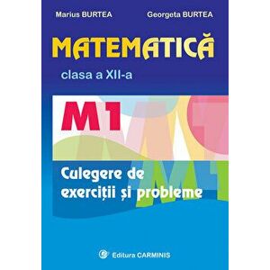 Matematica. Culegere de exercitii si probleme. M1. Clasa a XII-a - Marius Burtea, Georgeta Burtea imagine