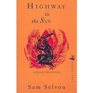 Highway in the Sun and Other Plays, Paperback - Samuel Selvon imagine
