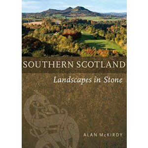 Southern Scotland. Landscapes in Stone, Paperback - Alan McKirdy imagine