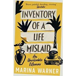 Inventory of a Life Mislaid. An Unreliable Memoir, Paperback - Marina Warner imagine