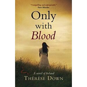 Only with Blood. A Novel of Ireland, New ed, Paperback - Therese Down imagine