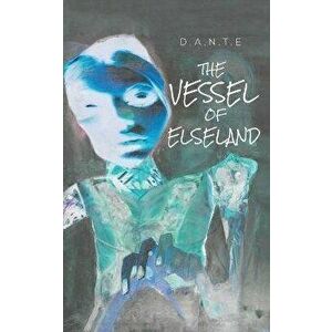 The Vessel of Elseland, Paperback - D.A.N.T.E . imagine