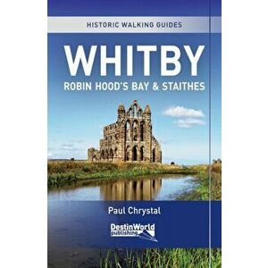 Whitby, Robin Hood's Bay & Staithes Historic Walking Guides, Paperback - Paul Chrystal imagine