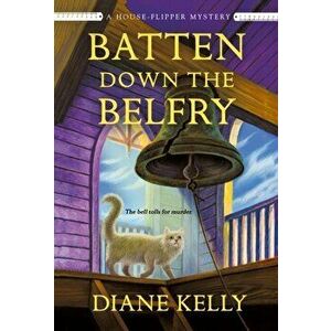 Batten Down the Belfry. A House-Flipper Mystery, Paperback - Diane Kelly imagine