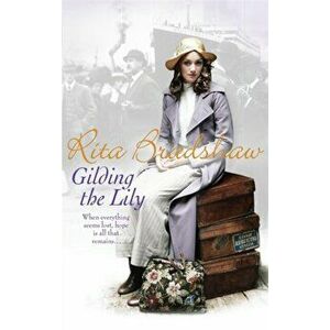Gilding the Lily. A captivating saga of love, sisters and tragedy, Paperback - Rita Bradshaw imagine