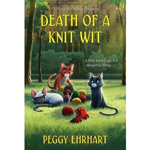 Death of a Knit Wit, Paperback - Peggy Ehrhart imagine