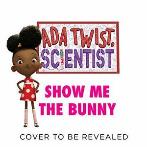 Ada Twist, Scientist: Show Me the Bunny, Hardback - Gabrielle Meyer imagine