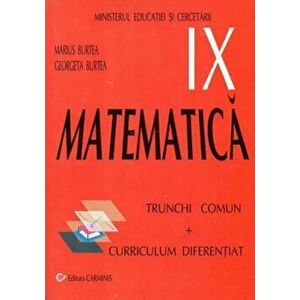 Matematica. Trunchi comun + Curriculum diferentiat. Clasa a IX-a - Marius Burtea, Georgeta Burtea imagine