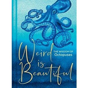 Weird Is Beautiful. The Wisdom of Octopuses, Hardback - Liz Marvin imagine