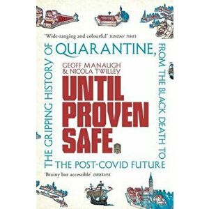 Until Proven Safe. The gripping history of quarantine, from the Black Death to the post-Covid future, Paperback - Nicola Twilley imagine