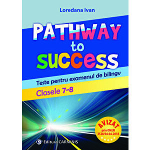 Pathway to success. Teste pentru examenul de bilingv. Clasele 7-8 - Loredana Ivan imagine
