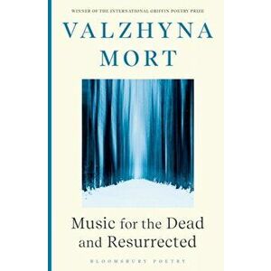 Music for the Dead and Resurrected, Paperback - Valzhyna Mort imagine