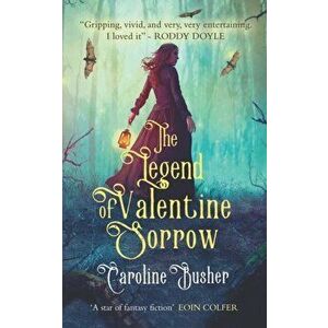 Legend Of Valentine Sorrow, Paperback - Caroline Busher imagine