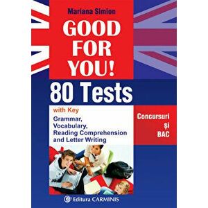 Good for you! 80 tests with key. Grammar, Vocabulary, Reading Comprehension and Letter Writing. Concursuri si BAC - Mariana Simion imagine