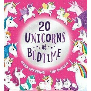 Twenty Unicorns at Bedtime (PB), Paperback - Mark Sperring imagine