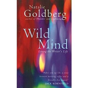 Wild Mind. Living the Writer's Life, Paperback - Natalie Goldberg imagine