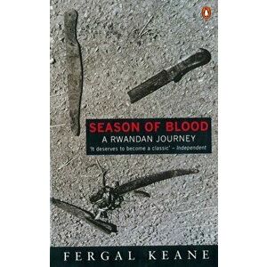 Season of Blood. A Rwandan Journey, Paperback - Fergal Keane imagine