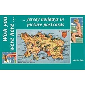 Wish You Were Here. Jersey Holidays in Picture Postcards, Paperback - John Le Dain imagine