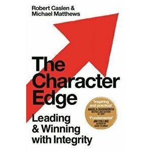 The Character Edge. Leading and Winning with Integrity, Paperback - Michael D. Matthews imagine
