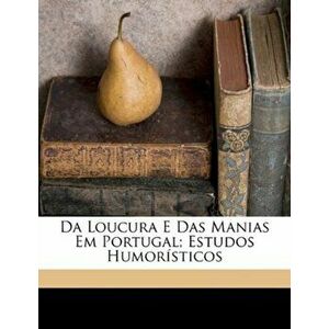 Da Loucura E Das Manias Em Portugal; Estudos Humoristicos, Paperback - *** imagine