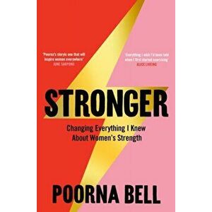 Stronger. Changing Everything I Knew About Women's Strength, Paperback - Poorna Bell imagine