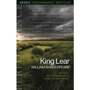 King Lear: Arden Performance Editions, Paperback - William Shakespeare imagine