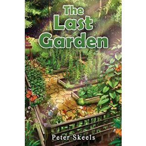 The Last Garden, Paperback - Peter Skeels imagine