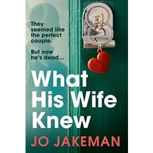 What His Wife Knew. The unputdownable and thrilling revenge mystery, Paperback - Jo Jakeman imagine
