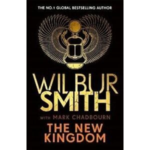 The New Kingdom. Global bestselling author of River God, Wilbur Smith, returns with a brand-new Ancient Egyptian epic, Paperback - Mark Chadbourn imagine
