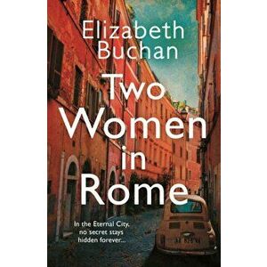 Two Women in Rome. 'Beautifully atmospheric' Adele Parks, Main, Paperback - Elizabeth Buchan imagine
