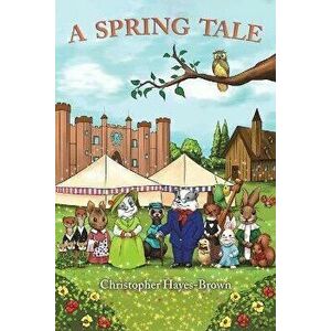 A Spring Tale, Paperback - Christopher Hayes-Brown imagine