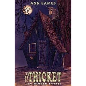 The Thicket. The Hidden Secret, Paperback - Ann Eames imagine