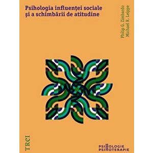Psihologia influentei sociale si a schimbarii de atitudine - Philip G. Zimbardo, Michael R.Leippe imagine